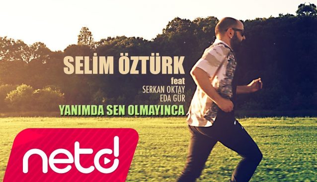Selim Öztürk feat. Serkan Oktay & Eda Gür – Yanımda Sen Olmayınca Dinle – Video Dinle