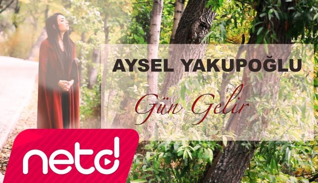 Aysel Yakupoğlu – Gün Gelir Dinle – Video Dinle