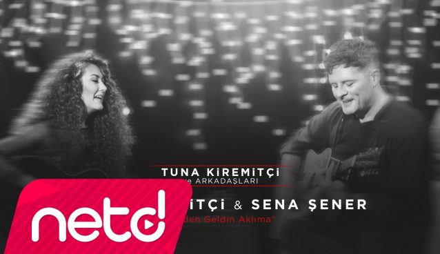 Tuna Kiremitçi & Sena Şener – Birden Geldin Aklıma (Tuna Kiremitçi ve Arkadaşları) Dinle – Video Dinle