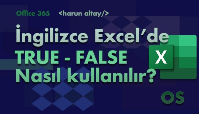 TRUE – FALSE (DOĞRU – YANLIŞ) Fonksiyonları | İngilizce Excel Fonksiyonları